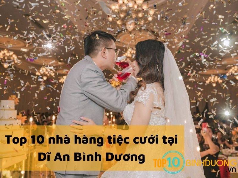 Top 10 nhà hàng tiệc cưới tại Dĩ An Bình Dương sang trọng, lãng mạn