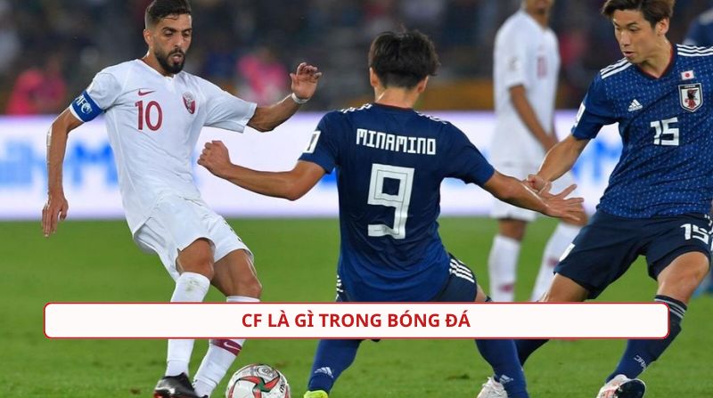 CF là gì trong bóng đá? Khái niệm về tiền đạo trung tâm hiện đại